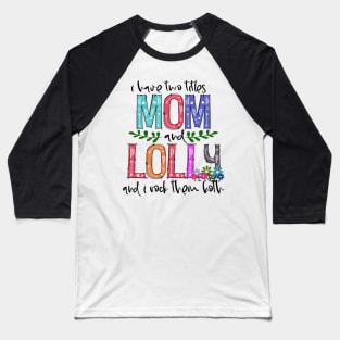 I Have Two Titles Mom and lolly Mother's Day Gift 1 Shirt Baseball T-Shirt